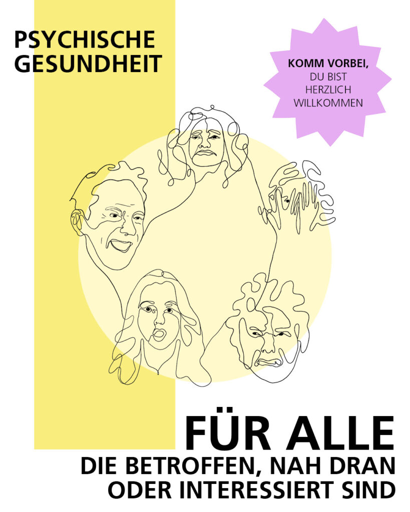 Psychische Gesundheit. Für alle, die betroffen, nah dran oder interessiert sind. Komm vorbei, du bist herzlich willkommen. 