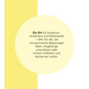 Ein Ort für Austausch, Verständnis und Miteinander – offen für alle, die mit psychischen Belastungen leben, Angehörige unterstützen oder einfach mitfühlen und dazulernen wollen.