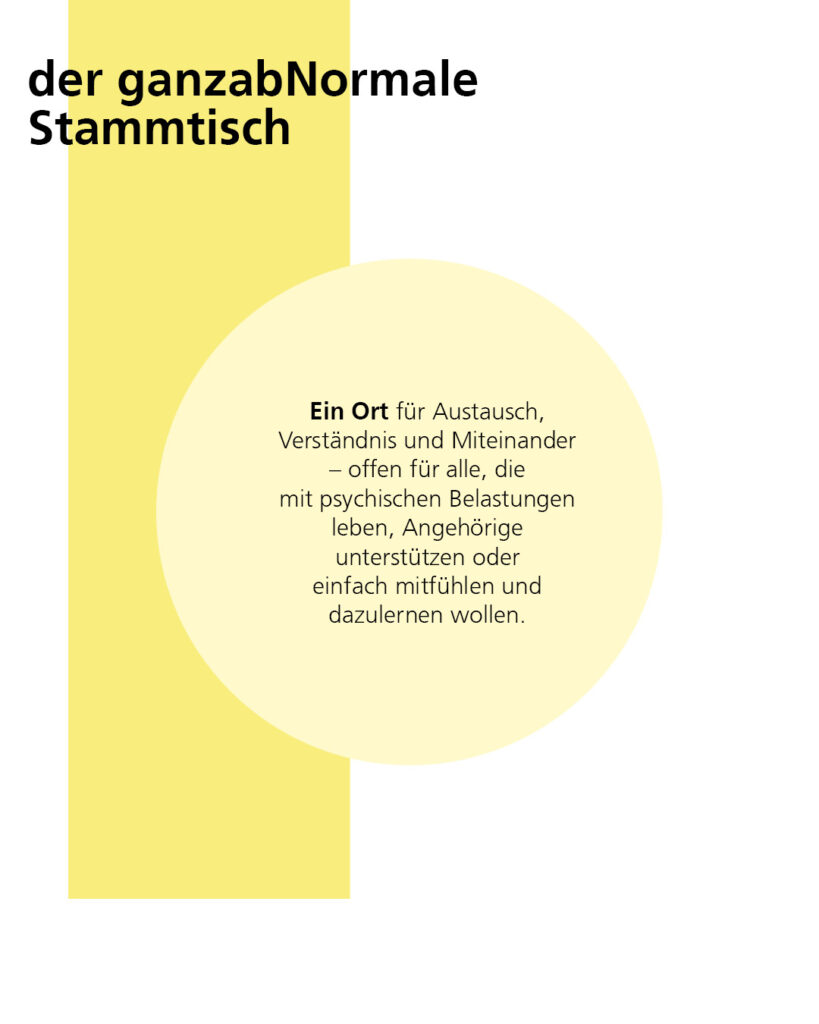 Der ganzabNormale Stammtisch. Ein Ort für Austausch, Verständnis und Miteinander - offen für alle, die mit psychischen Belastungen leben, Angehörige unterstützen oder einfach mitfühlen und dazulernen wollen. 
